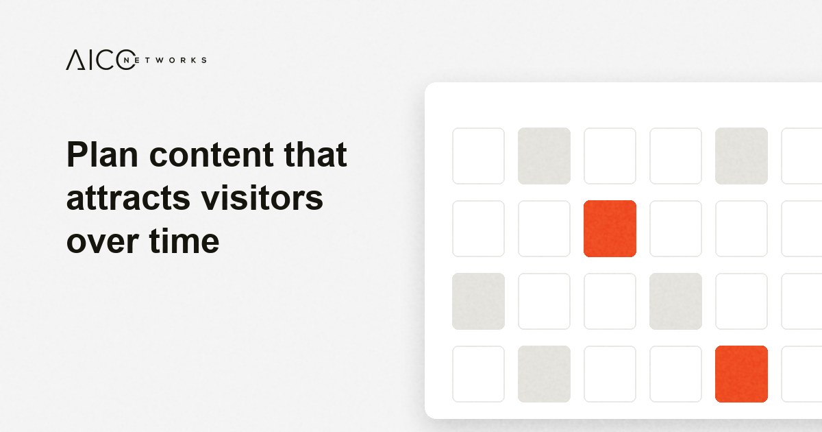 Plan content that attracts visitors over time