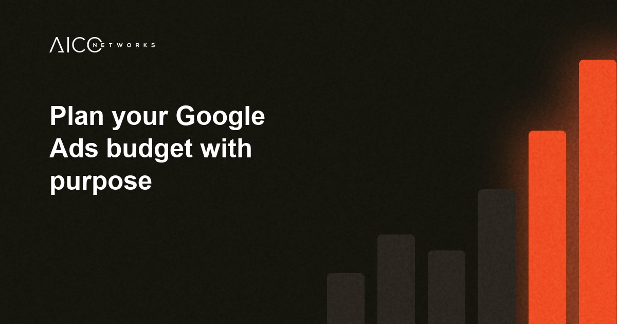Plan your Google Ads budget with purpose
