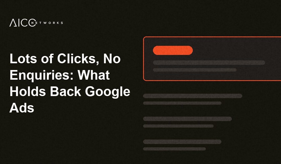 Lots of Clicks, No Enquiries: What Holds Back Google Ads