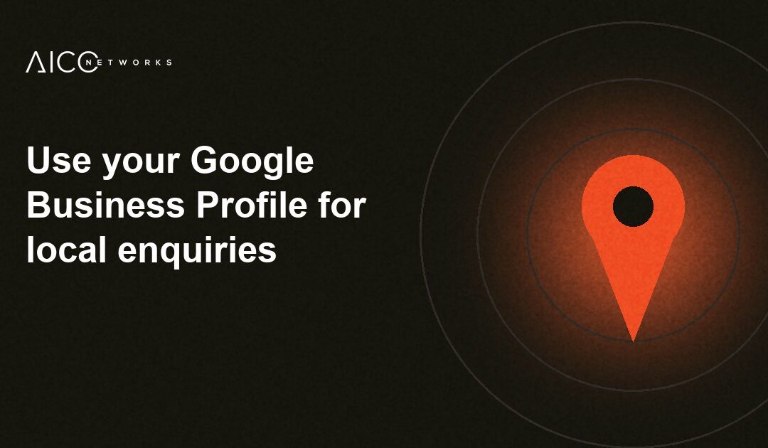 Use your Google Business Profile for local enquiries