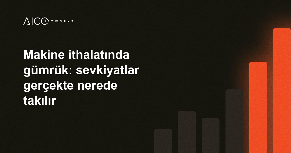 Makine ithalatında gümrük: sevkiyatlar gerçekte nerede takılır