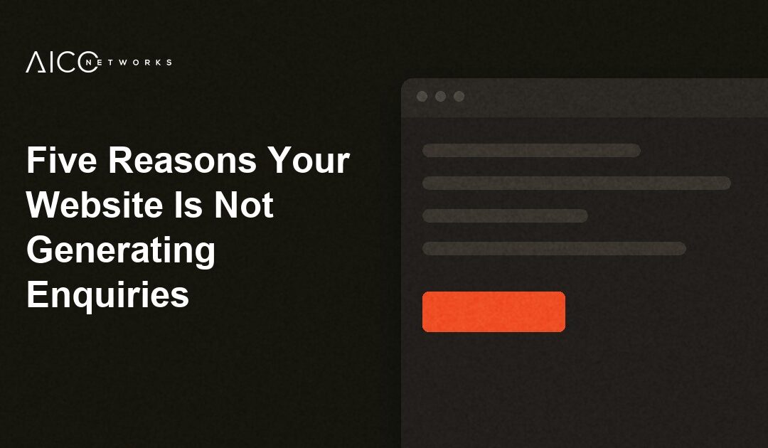Five Reasons Your Website Is Not Generating Enquiries